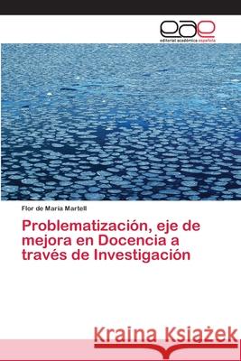 Problematización, eje de mejora en Docencia a través de Investigación Martell, Flor de María 9786202253864 Editorial Académica Española - książka