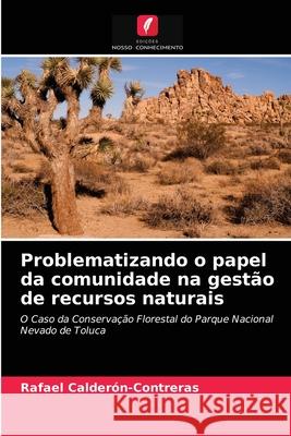 Problematizando o papel da comunidade na gestão de recursos naturais Rafael Calderón-Contreras 9786203226294 Edicoes Nosso Conhecimento - książka