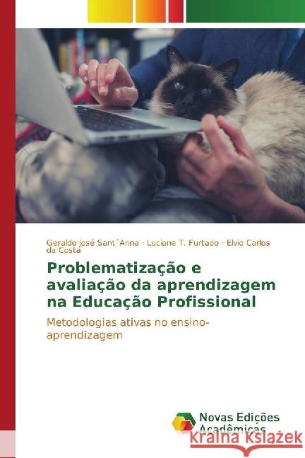 Problematização e avaliação da aprendizagem na Educação Profissional : Metodologias ativas no ensino-aprendizagem Sant Anna, Geraldo José; Furtado, Luciane T.; Costa, Elvio Carlos da 9783330769939 Novas Edicioes Academicas - książka