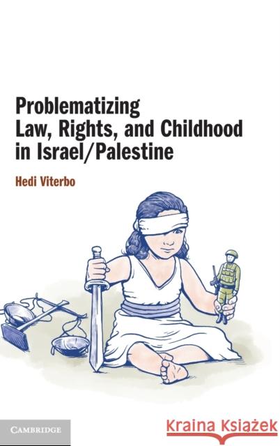 Problematizing Law, Rights, and Childhood in Israel/Palestine Hedi Viterbo 9781316519998 Cambridge University Press - książka