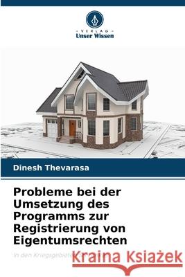 Probleme bei der Umsetzung des Programms zur Registrierung von Eigentumsrechten Thevarasa, Dinesh 9786208921538 Verlag Unser Wissen - książka