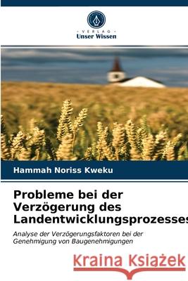 Probleme bei der Verzögerung des Landentwicklungsprozesses Hammah Noriss Kweku 9786203626292 Verlag Unser Wissen - książka
