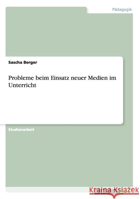 Probleme beim Einsatz neuer Medien im Unterricht Berger, Sascha   9783638906142 GRIN Verlag - książka