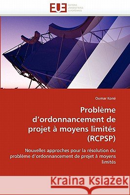 Problème d''ordonnancement de Projet À Moyens Limités (Rcpsp) Kone-O 9786131522727 Editions Universitaires Europeennes - książka