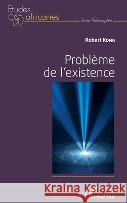 Problème de l'existence Kong Robert 9782343117560 Editions L'Harmattan - książka