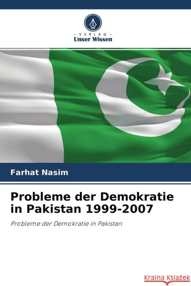 Probleme der Demokratie in Pakistan 1999-2007 Nasim, Farhat 9786202891936 Verlag Unser Wissen - książka