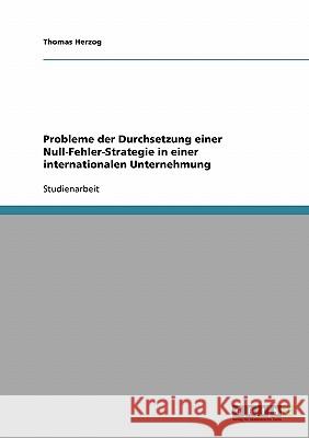 Probleme der Durchsetzung einer Null-Fehler-Strategie in einer internationalen Unternehmung Thomas Herzog 9783638658843 Grin Verlag - książka