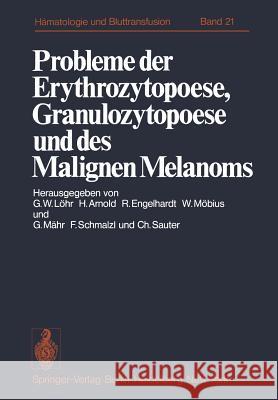 Probleme Der Erythrozytopoese, Granulozytopoese Und Des Malignen Melanoms: Eisenstoffwechsel, Arzneimittelinduzierte Anämien, Malignes Melanom. Funkti Löhr, G. W. 9783540087441 Springer - książka