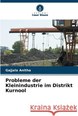 Probleme der Kleinindustrie im Distrikt Kurnool Anitha, Gajjala 9786208793418 Verlag Unser Wissen - książka