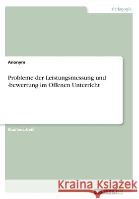 Probleme der Leistungsmessung und -bewertung im Offenen Unterricht Anonym 9783668279247 Grin Verlag - książka