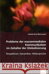 Probleme der Massenmedialen Kommunikation im Zeitalter der Globalisierung : Perspektiven, Dynamiken, Widersprüche Gino, Daniele 9783836482486 VDM Verlag Dr. Müller - książka