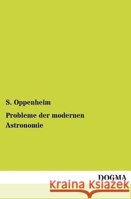 Probleme Der Modernen Astronomie S. Oppenheim 9783955803001 Dogma - książka