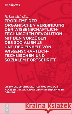 Probleme Der Organischen Verbindung Der Wissenschaftlich-Technischen Revolution Mit Den Vorz?gen Des Sozialismus Und Der Einheit Von Wissenschaftlich- H. Koziolek 9783112719527 de Gruyter - książka