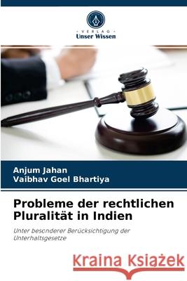 Probleme der rechtlichen Pluralität in Indien Anjum Jahan, Vaibhav Goel Bhartiya 9786204059181 Verlag Unser Wissen - książka