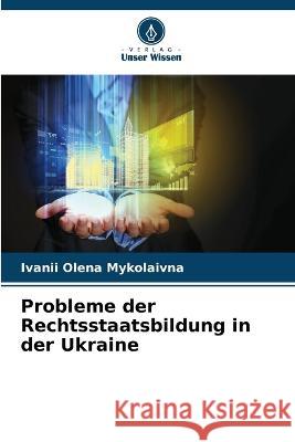 Probleme der Rechtsstaatsbildung in der Ukraine Ivanii Olen 9786205229323 Verlag Unser Wissen - książka