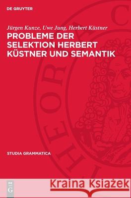 Probleme Der Selektion Herbert K?stner Und Semantik J?rgen Kunze Uwe Jung Herbert K?stner 9783112711941 de Gruyter - książka