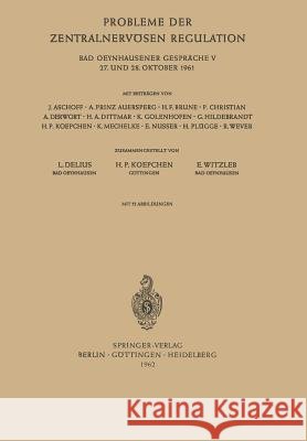 Probleme Der Zentralnervösen Regulation: Bad Oeynhausener Gespräche 27. Und 28. Oktober 1961 Delius, Ludwig 9783540027867 Springer - książka