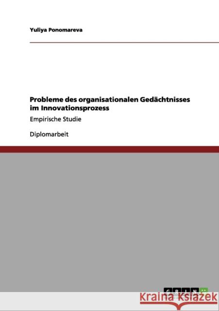 Probleme des organisationalen Gedächtnisses im Innovationsprozess: Empirische Studie Ponomareva, Yuliya 9783656033066 Grin Verlag - książka