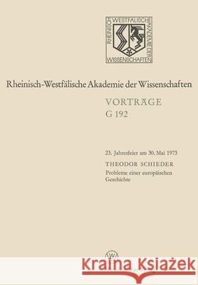 Probleme einer europäischen Geschichte: 23. Jahresfeier am 30. Mai 1973 in Düsseldorf Schieder, Theodor 9783531071923 Vs Verlag Fur Sozialwissenschaften - książka