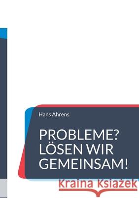 Probleme? L?sen wir gemeinsam!: Schritt-f?r-Schritt-Anleitung f?r gelebte B?rgerbeteiligung Hans Ahrens 9783695193646 Bod - Books on Demand - książka