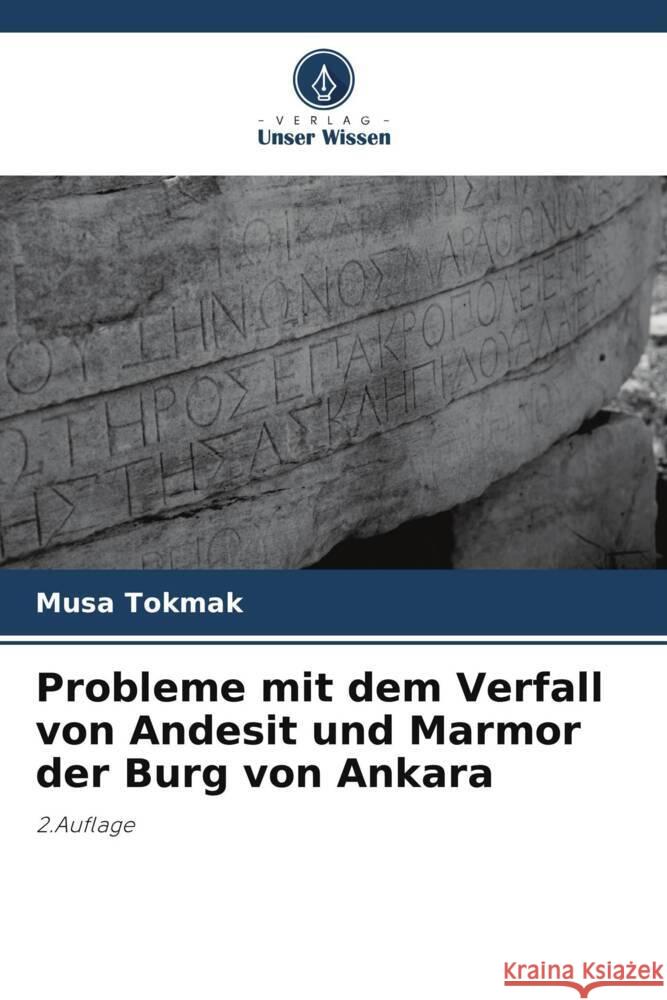 Probleme mit dem Verfall von Andesit und Marmor der Burg von Ankara Musa Tokmak 9786208029616 Verlag Unser Wissen - książka