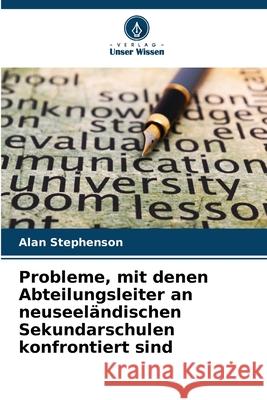 Probleme, mit denen Abteilungsleiter an neuseeländischen Sekundarschulen konfrontiert sind Stephenson, Alan 9786200699510 Verlag Unser Wissen - książka