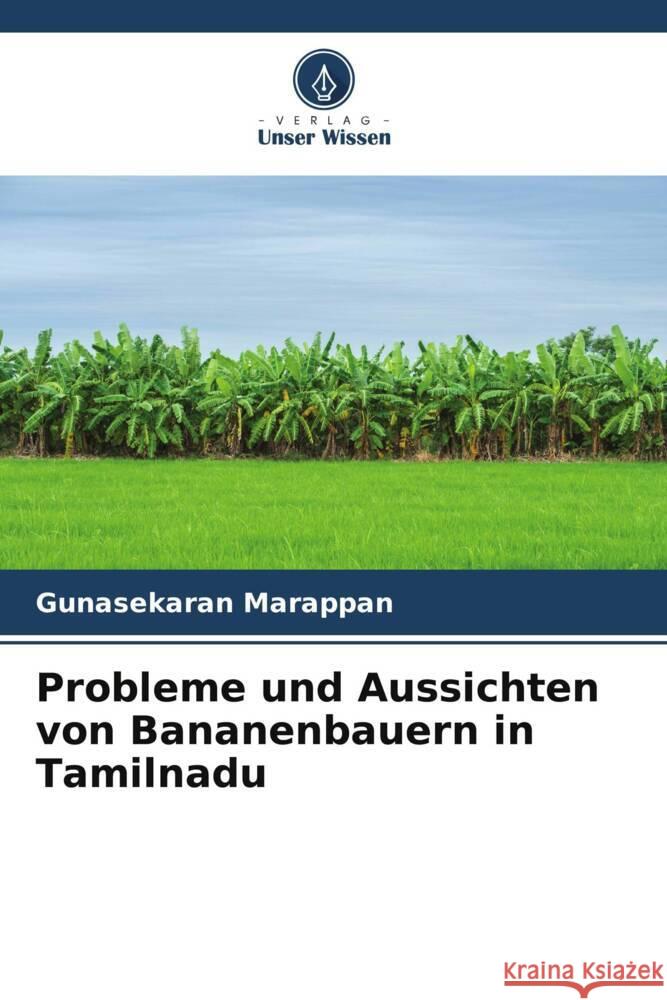 Probleme und Aussichten von Bananenbauern in Tamilnadu Marappan, Gunasekaran 9786205102763 Verlag Unser Wissen - książka