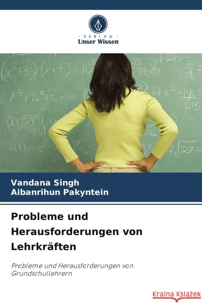 Probleme und Herausforderungen von Lehrkräften Singh, Vandana, Pakyntein, Aibanrihun 9786206467410 Verlag Unser Wissen - książka