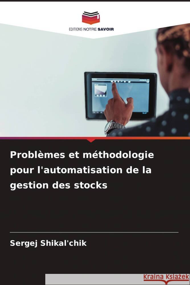 Problèmes et méthodologie pour l'automatisation de la gestion des stocks Shikal'chik, Sergej 9786208582524 Editions Notre Savoir - książka