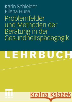 Problemfelder Und Methoden Der Beratung in Der Gesundheitspädagogik Schleider, Karin 9783531168593 VS Verlag - książka