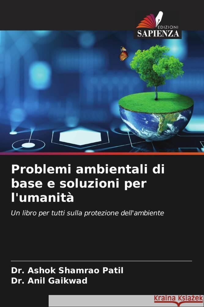 Problemi ambientali di base e soluzioni per l'umanità Patil, Dr. Ashok Shamrao, Gaikwad, Anil T. 9786205014233 Edizioni Sapienza - książka