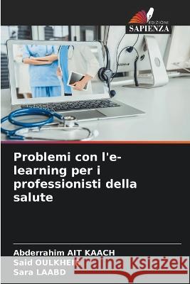 Problemi con l'e-learning per i professionisti della salute Abderrahim Ait Kaach Said Oulkheir Sara Laabd 9786206026938 Edizioni Sapienza - książka