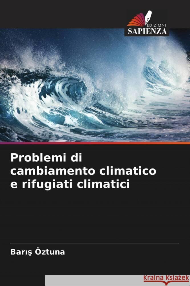 Problemi di cambiamento climatico e rifugiati climatici Öztuna, Baris 9786204423760 Edizioni Sapienza - książka