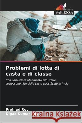 Problemi di lotta di casta e di classe Roy, Prohlad, Roy, Dipak Kumar 9786208499976 Edizioni Sapienza - książka