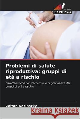 Problemi di salute riproduttiva: gruppi di età a rischio Zoltan Kozinszky 9786203263725 Edizioni Sapienza - książka