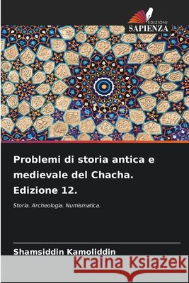 Problemi di storia antica e medievale del Chacha. Edizione 12. Kamoliddin, Shamsiddin 9786209335402 Edizioni Sapienza - książka