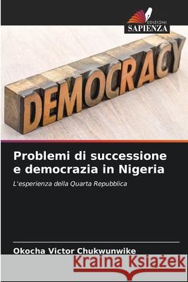 Problemi di successione e democrazia in Nigeria Okocha Victor Chukwunwike 9786204126302 Edizioni Sapienza - książka