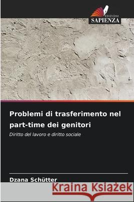 Problemi di trasferimento nel part-time dei genitori Schütter, Dzana 9786202491211 Edizioni Sapienza - książka