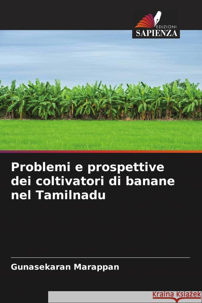 Problemi e prospettive dei coltivatori di banane nel Tamilnadu Marappan, Gunasekaran 9786205102794 Edizioni Sapienza - książka