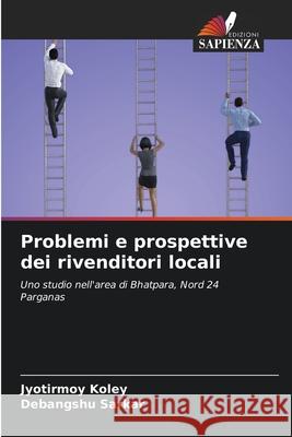 Problemi e prospettive dei rivenditori locali Koley, Jyotirmoy, Sarkar, Debangshu 9786208804312 Edizioni Sapienza - książka