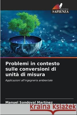 Problemi in contesto sulle conversioni di unita di misura Manuel Sandoval Martinez   9786205810750 Edizioni Sapienza - książka