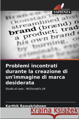 Problemi incontrati durante la creazione di un'immagine di marca desiderata Ramakrishnan, Karthik 9786208770952 Edizioni Sapienza - książka