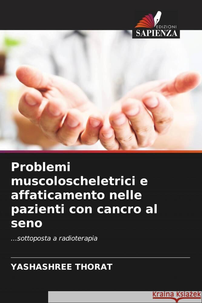 Problemi muscoloscheletrici e affaticamento nelle pazienti con cancro al seno THORAT, YASHASHREE 9786204484655 Edizioni Sapienza - książka