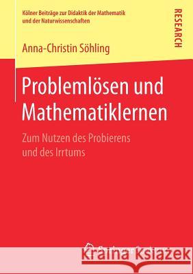 Problemlösen Und Mathematiklernen: Zum Nutzen Des Probierens Und Des Irrtums Söhling, Anna-Christin 9783658175894 Springer Spektrum - książka