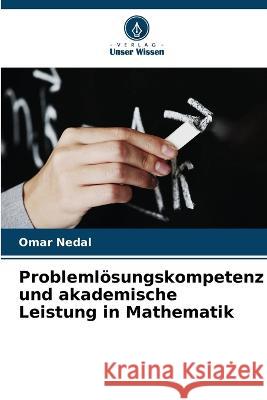 Probleml?sungskompetenz und akademische Leistung in Mathematik Omar Nedal 9786205721872 Verlag Unser Wissen - książka