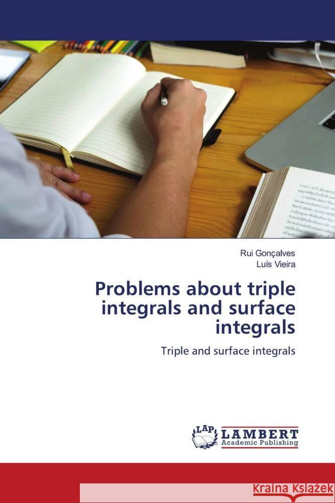 Problems about triple integrals and surface integrals Gonçalves, Rui, Vieira, Luís 9786204727684 LAP Lambert Academic Publishing - książka