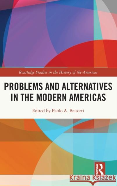 Problems and Alternatives in the Modern Americas Pablo A. Baisotti 9780367492588 Routledge - książka