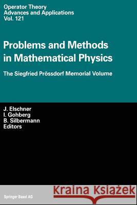 Problems and Methods in Mathematical Physics: The Siegfried Prössdorf Memorial Volume Proceedings of the 11th Tmp, Chemnitz (Germany), March 25-28, 19 Elschner, Johannes 9783034895002 Birkhauser - książka