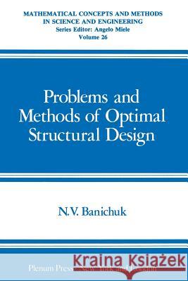 Problems and Methods of Optimal Structural Design Nikolai Vladimirovic Nikolai Vladimirovich Banichuk 9781461336785 Springer - książka