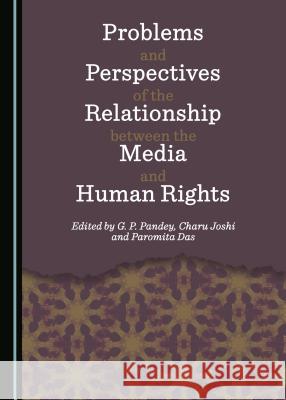 Problems and Perspectives of the Relationship Between the Media and Human Rights G. P. Pandey Charu Joshi 9781443898720 Cambridge Scholars Publishing - książka